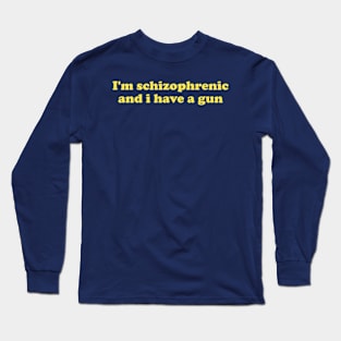 I'm Schizophrenic and I Have a Gun Unisex Crewneck Sweatshirt Or Long Sleeve T-Shirt